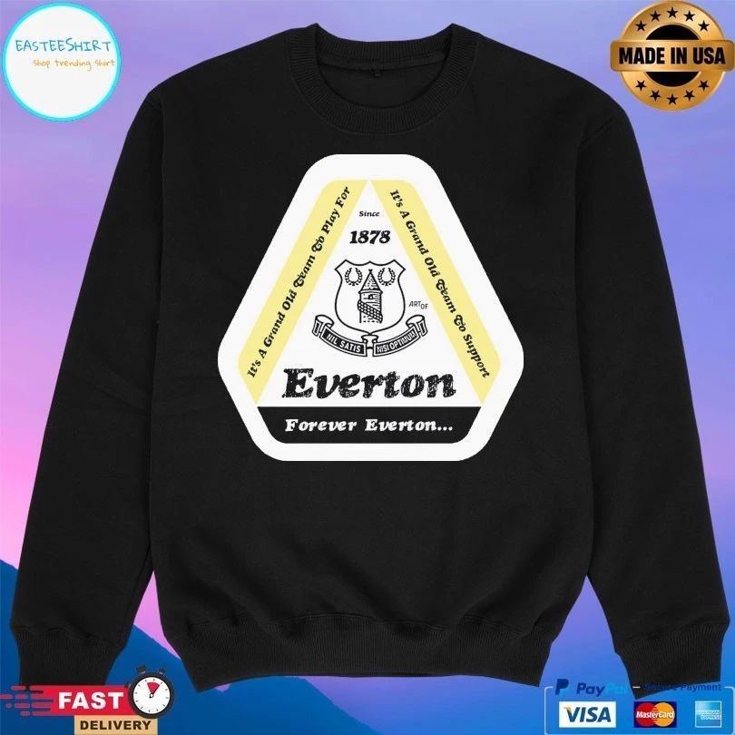 Everton Forever Everton It’s A Grand Old Team To Play For It’s A Grand Old Team To Support Since 1878 T-shirt
