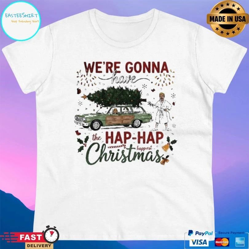 We’re Gonna Have The Hap Hap Happiest Merry Christmas 2025 T-shirts