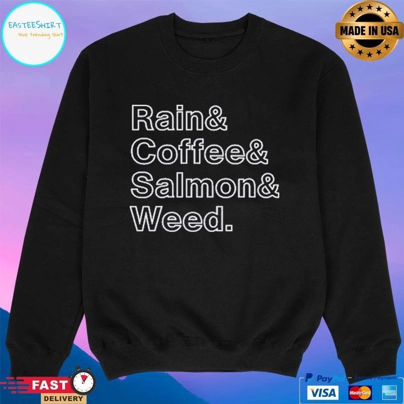 Rain And Coffee And Salmon And Weed T-shirts