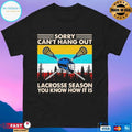 Sorry Can’t Hang Out Lacrosse Season You Know How It Is Vintage T-shirt