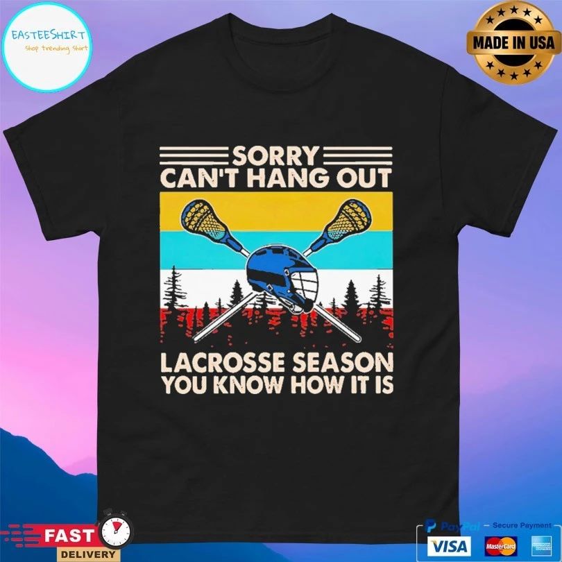 Sorry Can’t Hang Out Lacrosse Season You Know How It Is Vintage T-shirt