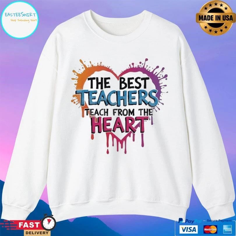 The Best Teachers Teach From The Heart T-shirts