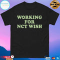 Working For Nct Wish T-shirts