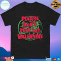 Please Don’t Feed My Valentine T-shirts