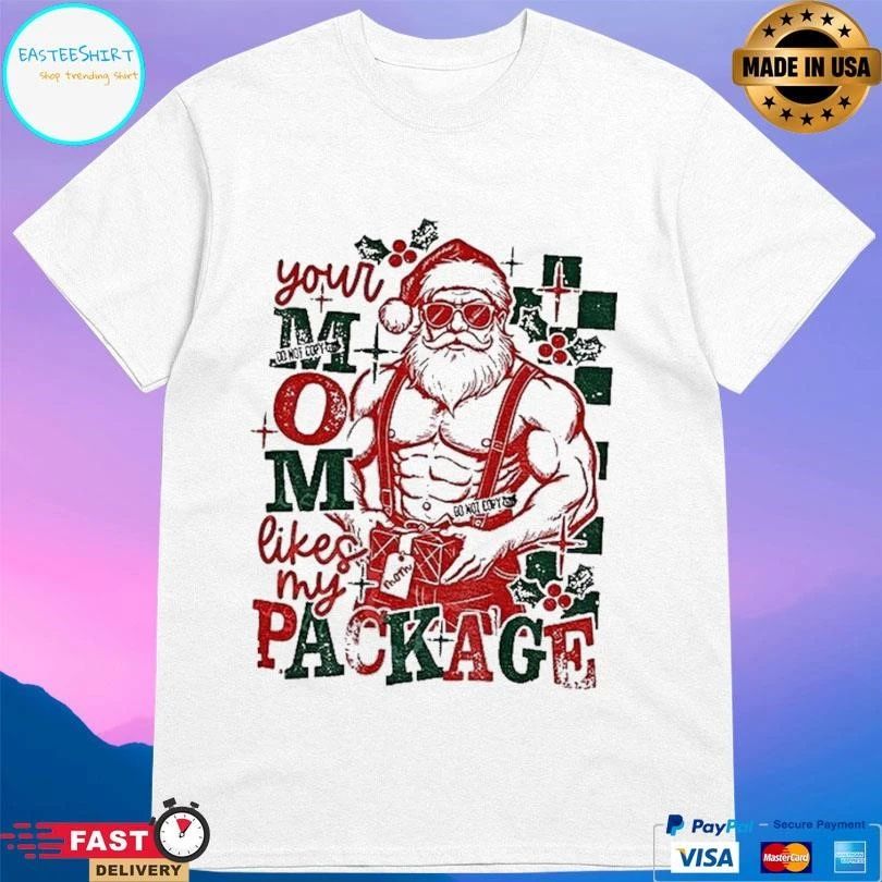 Santa Claus Your Mom Likes My Package Funny Christmas 2025 T-shirts