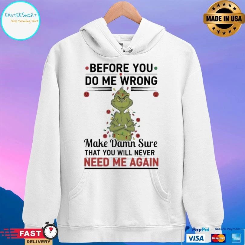 Grinch Christmas Light Before You Do Me Wrong Make Damn Sure That You Will Never Need Me Again 2025 T-shirts