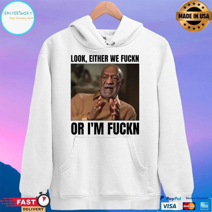 Look Either We Fuckin Or I’m Fuckn T-shirts
