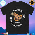 Trust No One Believe Nothing MMXVII T-shirts