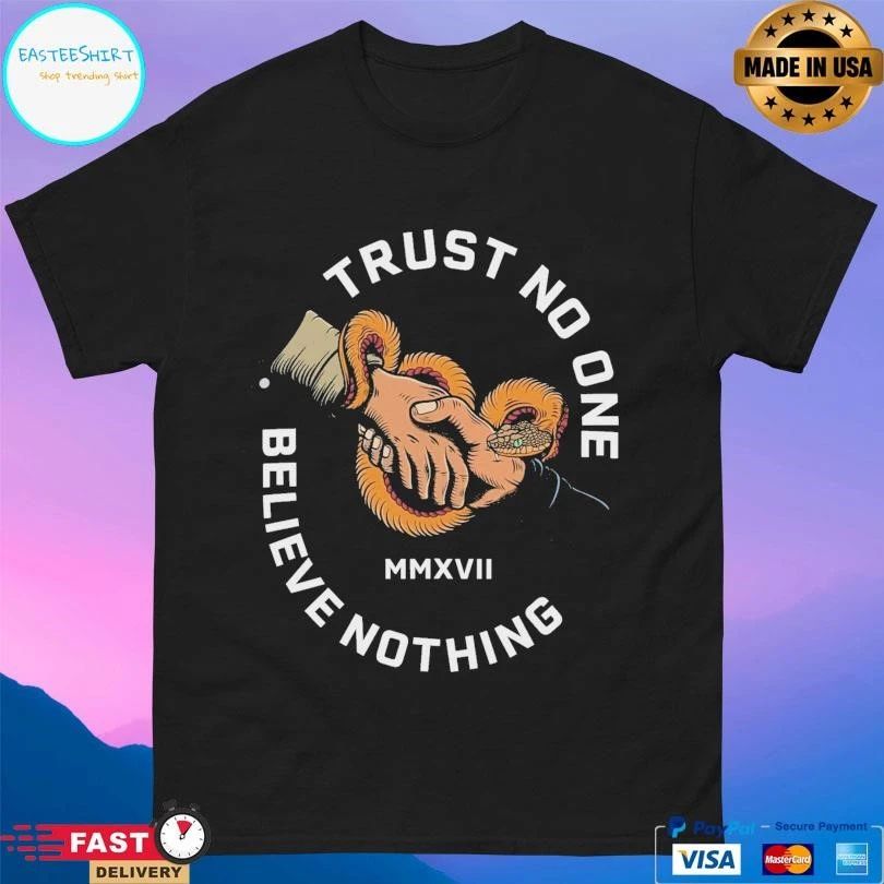 Trust No One Believe Nothing MMXVII T-shirts