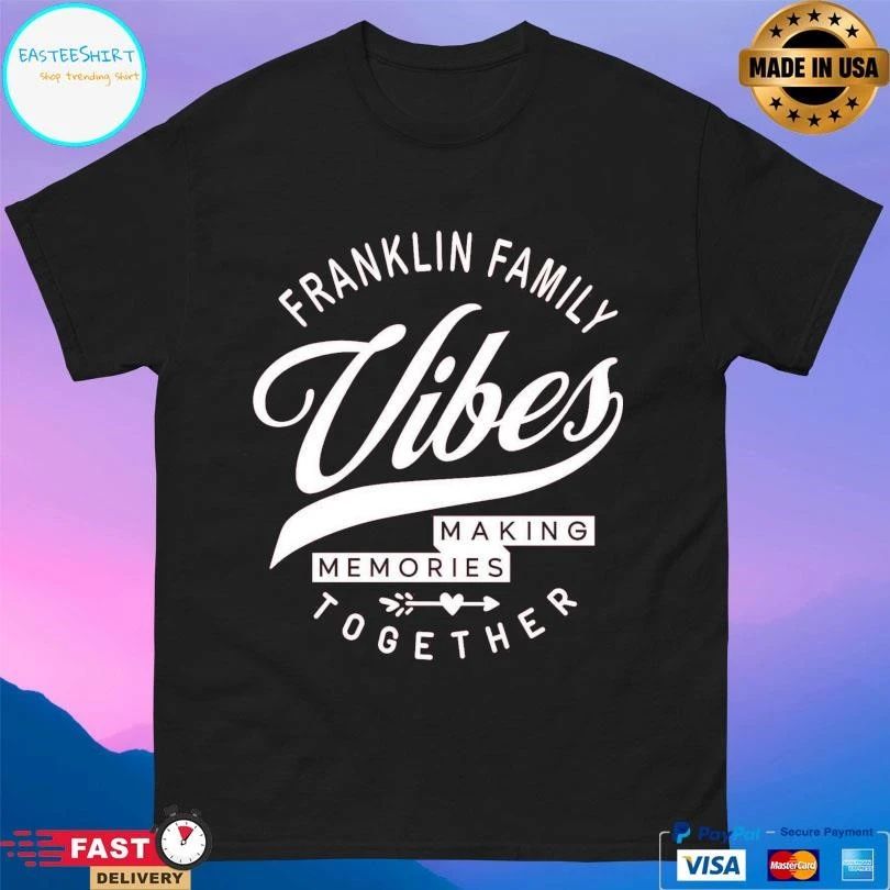 Franklin Family Vibes Making Memories Together T-shirts