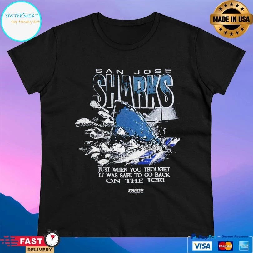 San Jose Sharks Just When You Thought It Was Safe To Go Back On The Ice T-shirts