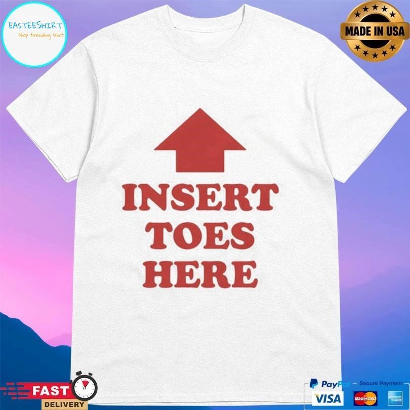 Insert Toes Here Up T-shirts