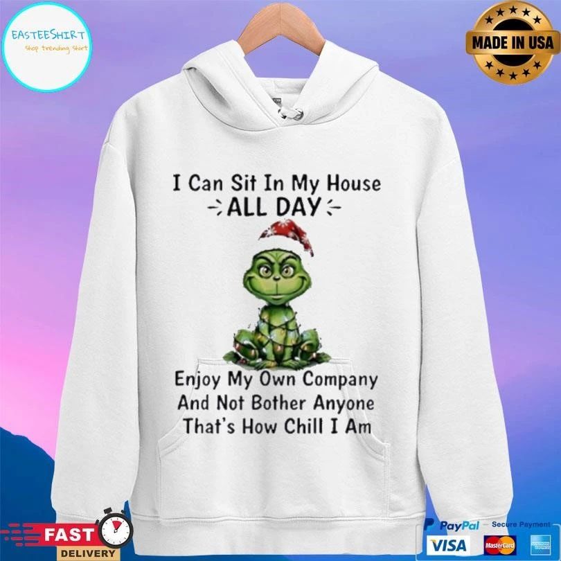 Grinch I Can Sit In My House All Day Enjoy My Own Company And Not Bother Anyone That’s How Chill I Am Christmas 2025 T-shirts