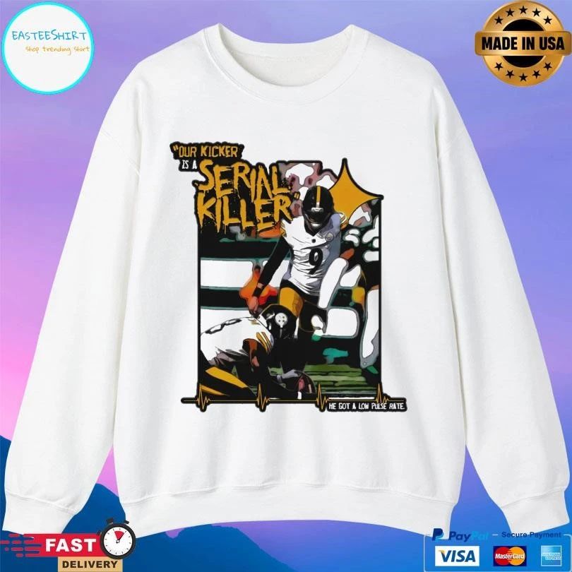 Our Kicker Is A Serial Killer He Got A Low Pulse Rate T-shirts