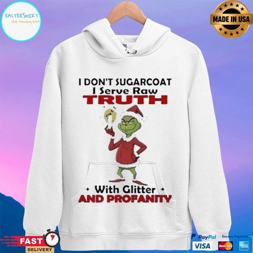 Grinch I Dont Sugarcoat I Serve Raw Truth With Glitter And Profanity Christmas 2025 T-shirts