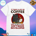 Cat Drink Coffee It Take A Lot Of Coffee To Be A Software Developer T-shirt