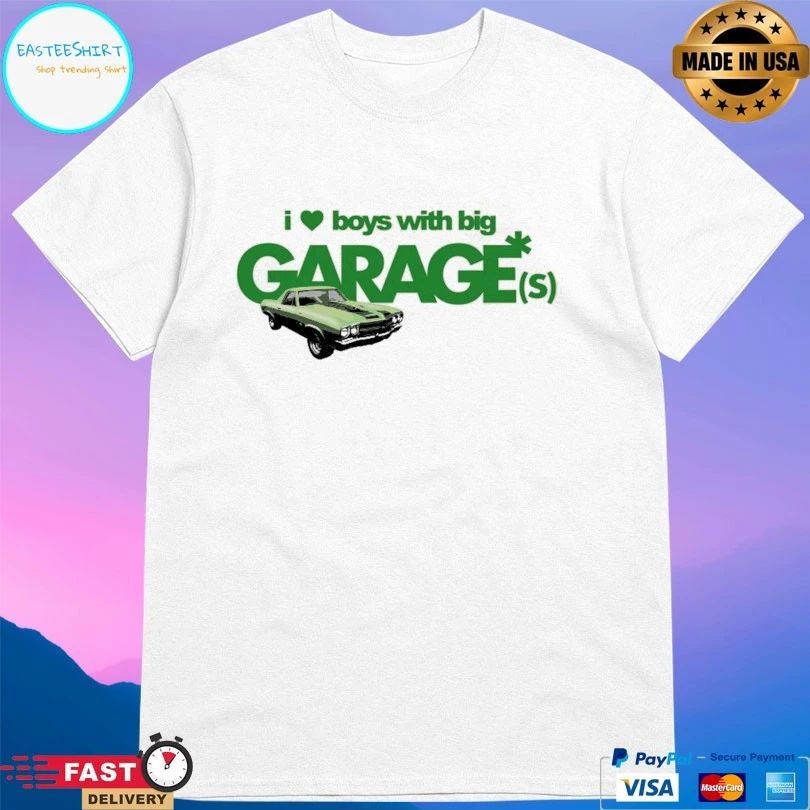 I Love Boy With Big Garages T-shirts