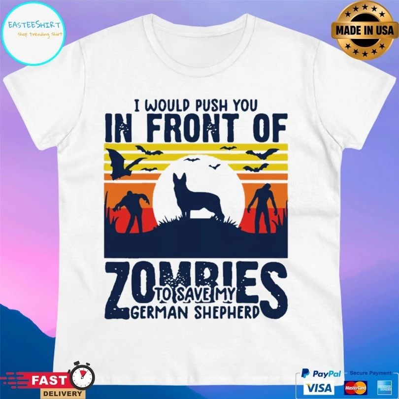 I Would Push You In Front Of Zombies To Save My German Shepherd Dog Vintage T-shirt
