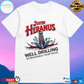 Justin Heranus Well Drilling Bottom End Results You Bet Your Ass T-shirts