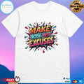 Make Noise Not Excuses T-shirts