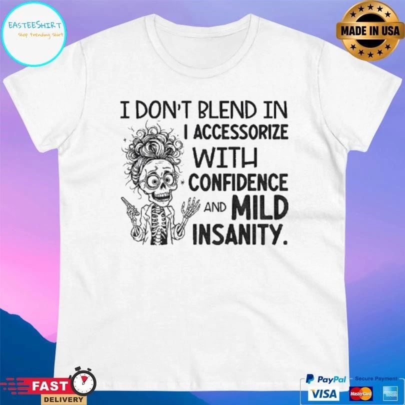 Skeleton I Dont Blend In I Accessorize With Confidence And Mild Insanity T-shirts