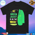 My Green Jacket Is In The Wash Golf T-shirts