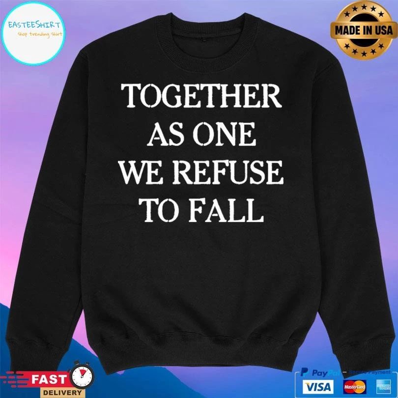 Together As One We Refuse To Fall T-shirts
