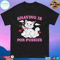 Shaving Is For Pussies Cat T-shirts