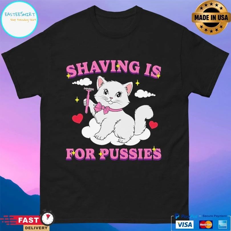 Shaving Is For Pussies Cat T-shirts