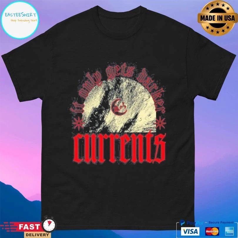 Currents It Only Gets Darker T-shirts