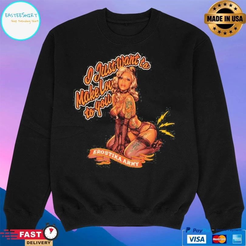 Erostika Army I Just Want To Make Love To You T-shirts
