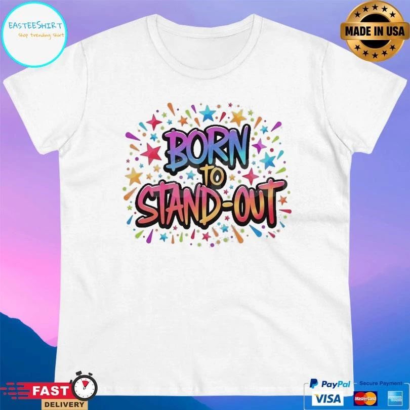 Born To Stand-Out T-shirts