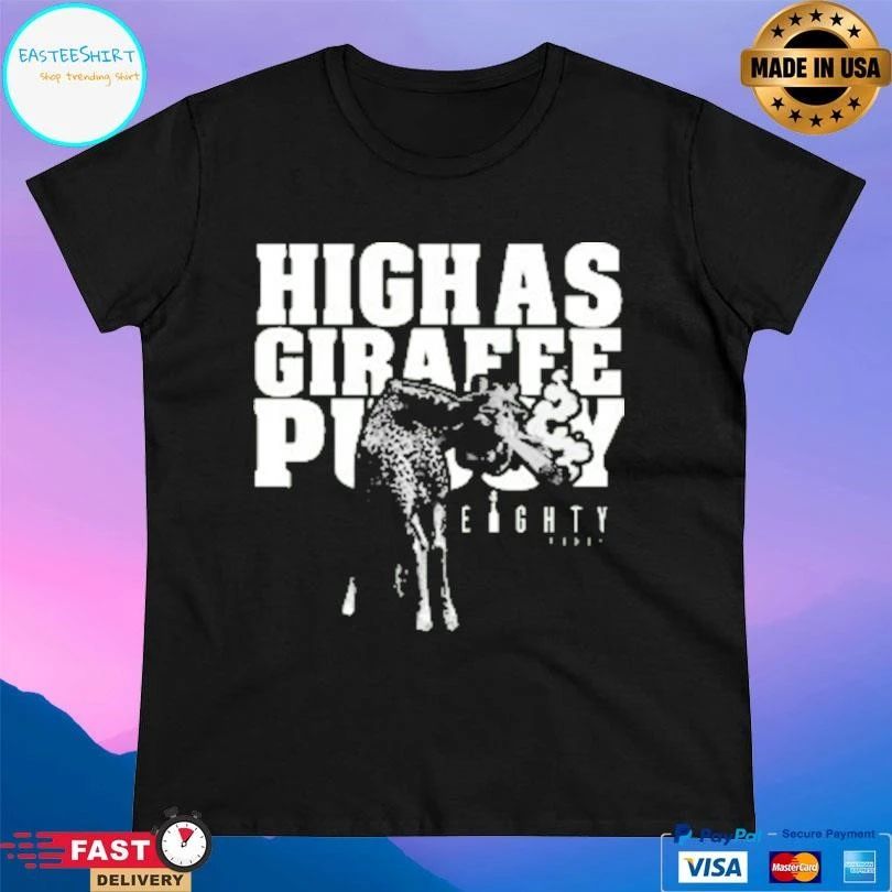 High As Giraffe Pussy 2026 T-shirts