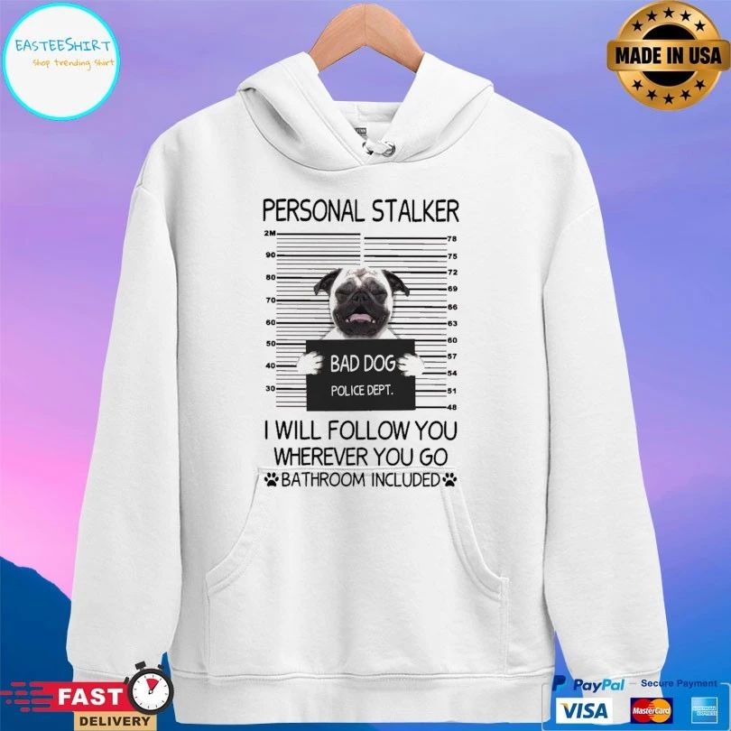 Bad Dog Personal Stalker Bad Cattitude Police Dept I Will Follow You Wherever You Go Bathroom Included T-shirt