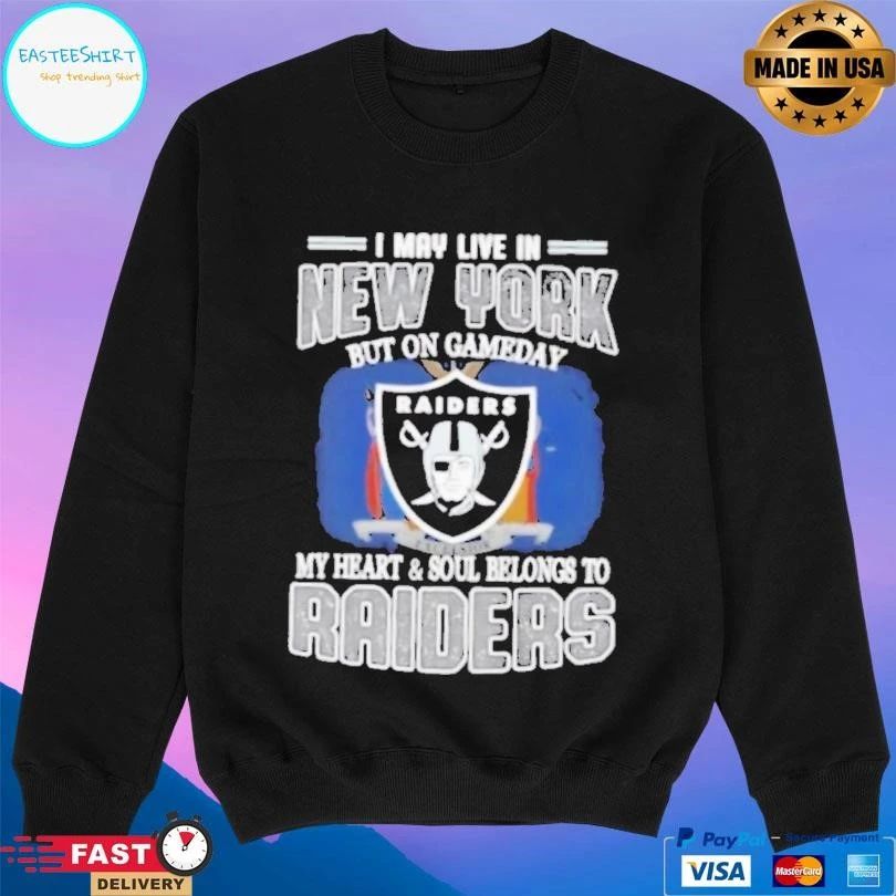 I May Live In New York But On Gameday My Heart And Soul Belongs To Raiders T-shirts