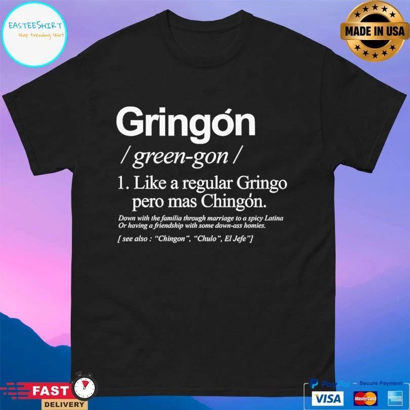 Gringon Green-Gon Like A Regular Gringo Pero Mas Chingon T-shirts