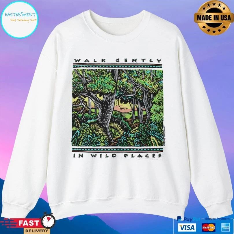 Walk Gently In Wild Places T-shirts