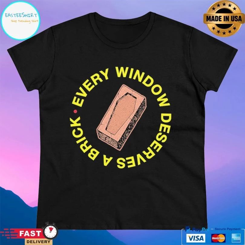 Every Window Deserves A Brick T-shirts