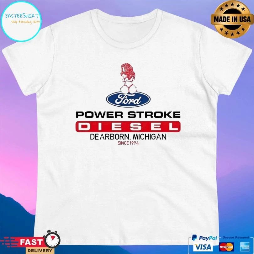 Power Stroke Diesel Dearborn Michigan Since 1994 T-shirts