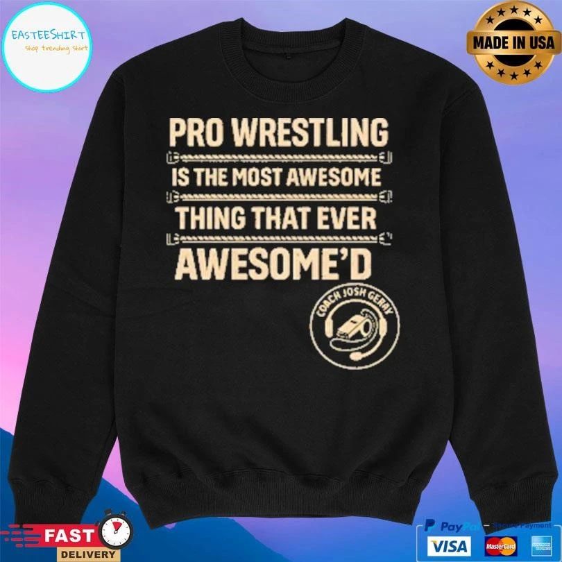 Pro Wrestling Is The Most Awesome Thing That Ever Awesome’d T-shirts
