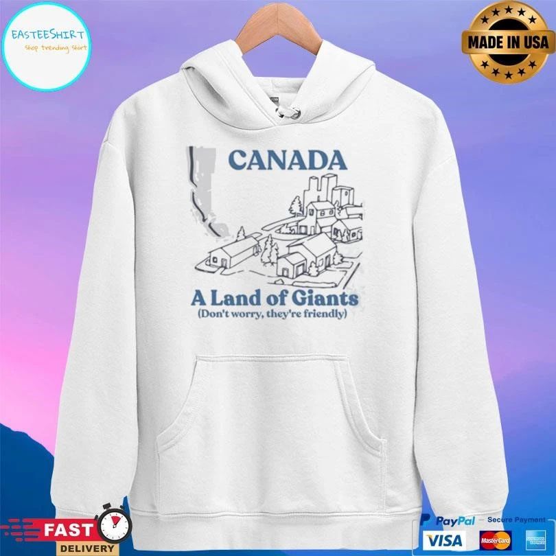 Canada A Land Of Giants Don’t Worry They’re Friendly T-shirts