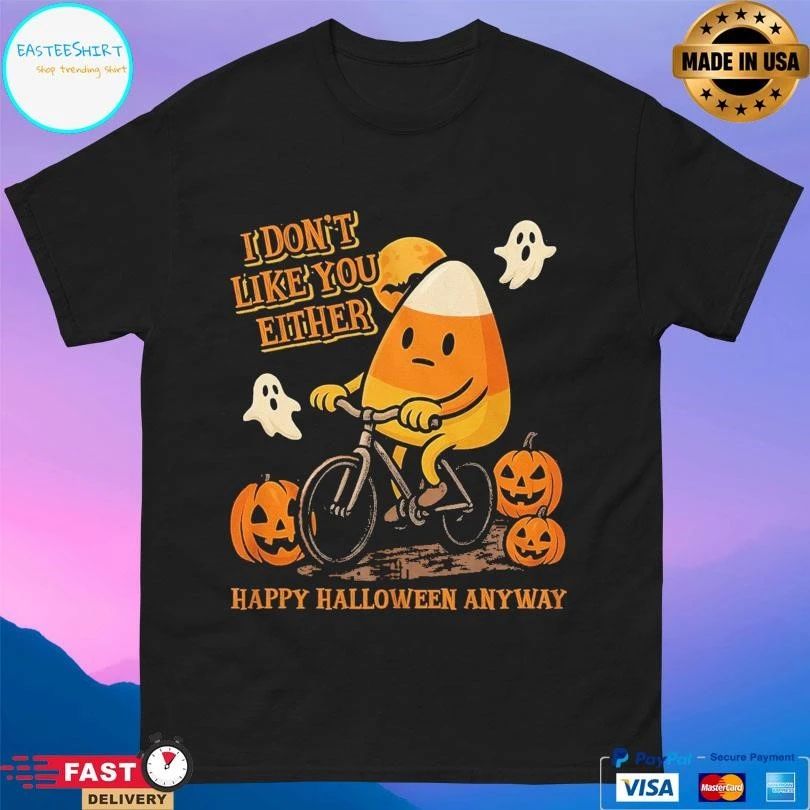 Candy Corn I Don’t Like You Either Happy Halloween Anyway 2025 T-shirts