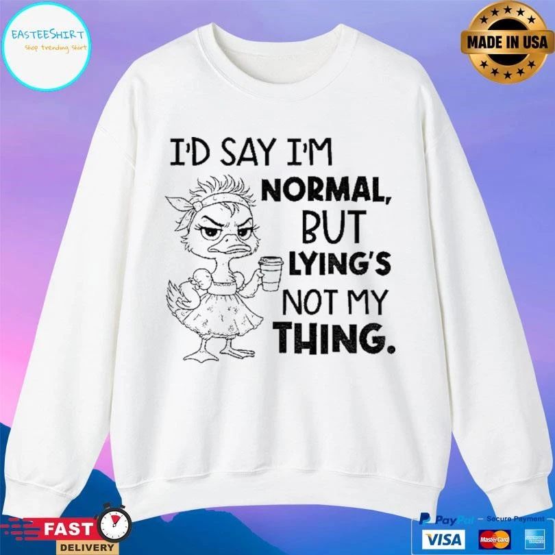 Lady Duck Id Say Im Normal But Lying Not My Thing T-shirts