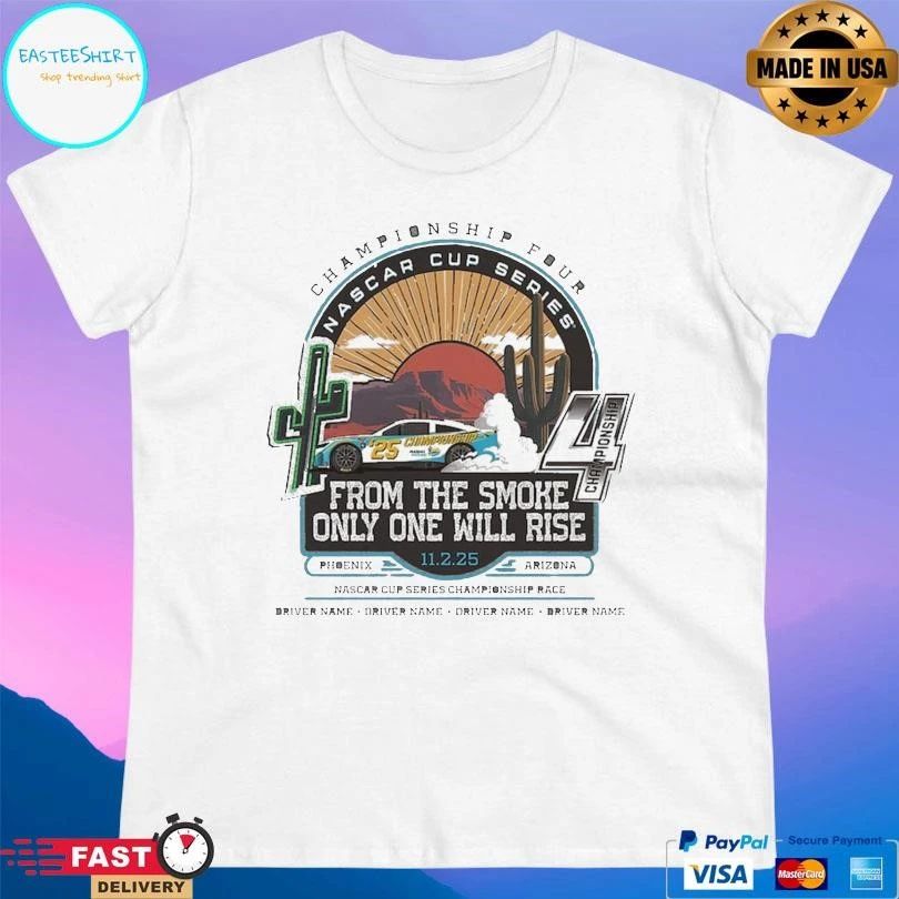 Championship Fout Nascar Cup Series From The Smoke Only One Will Rise 11 2 25 T-shirts