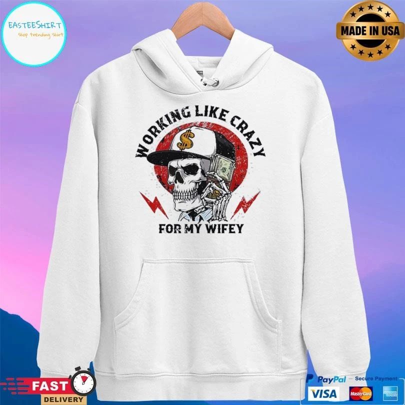 Working Like Crazy For My Wifey Skull T-shirts