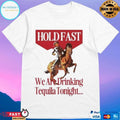 Holdfast We Are Drinking Tequila Tonight T-shirts