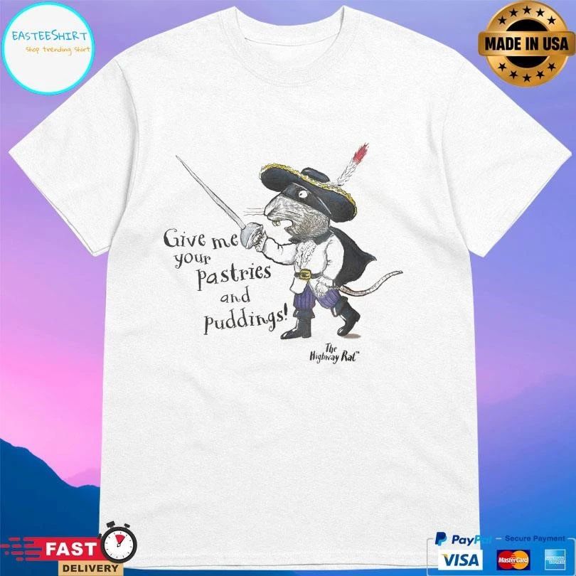 The Highway Rat Give Me Your Pastries And Puddings T-shirts