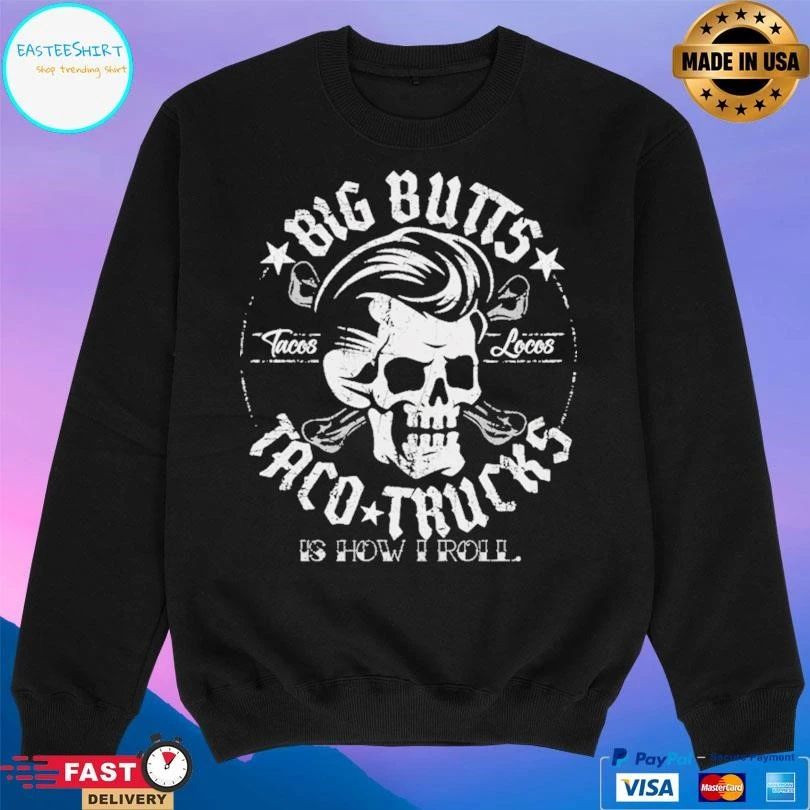 Big Butts Taco Trucks Is How I Roll Tacos Locos Skull T-shirts