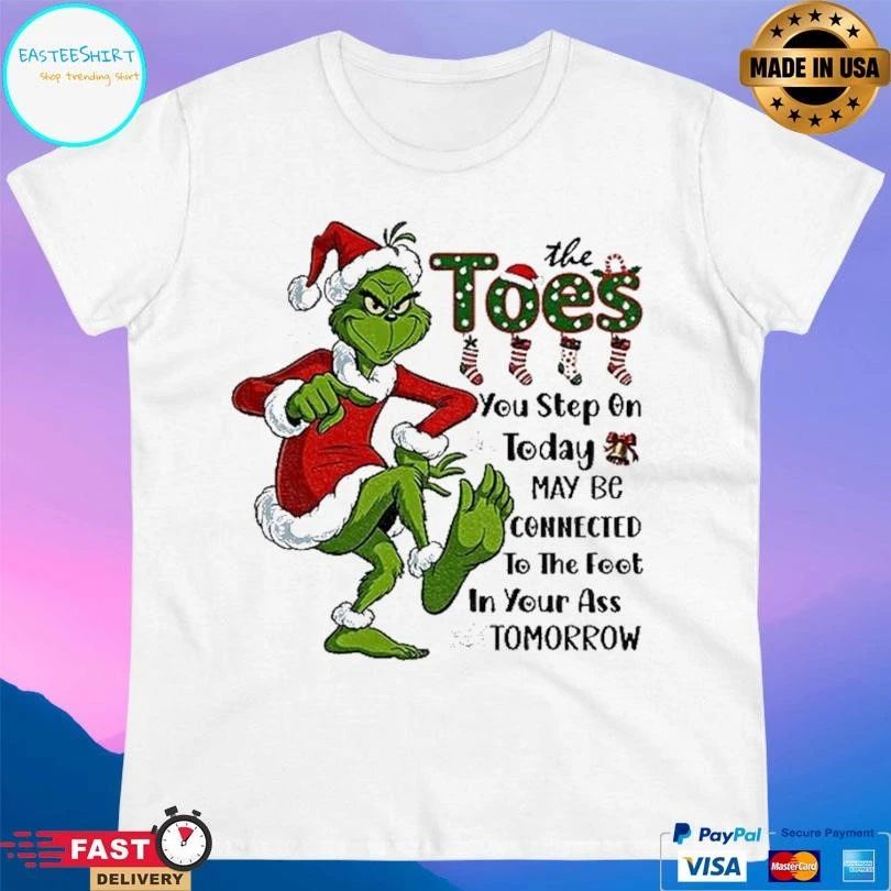 Grinch Santa The Toes You Step On Today May Be Connected To The Foot In Your Ass Tomorrow Christmas 2025 T-shirts
