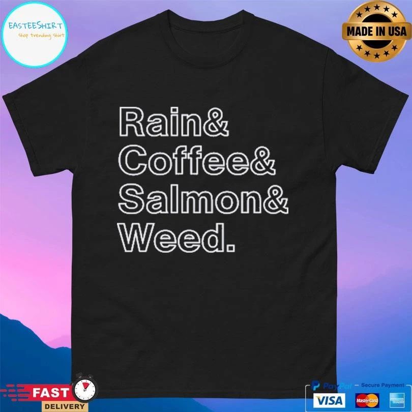 Rain And Coffee And Salmon And Weed T-shirts